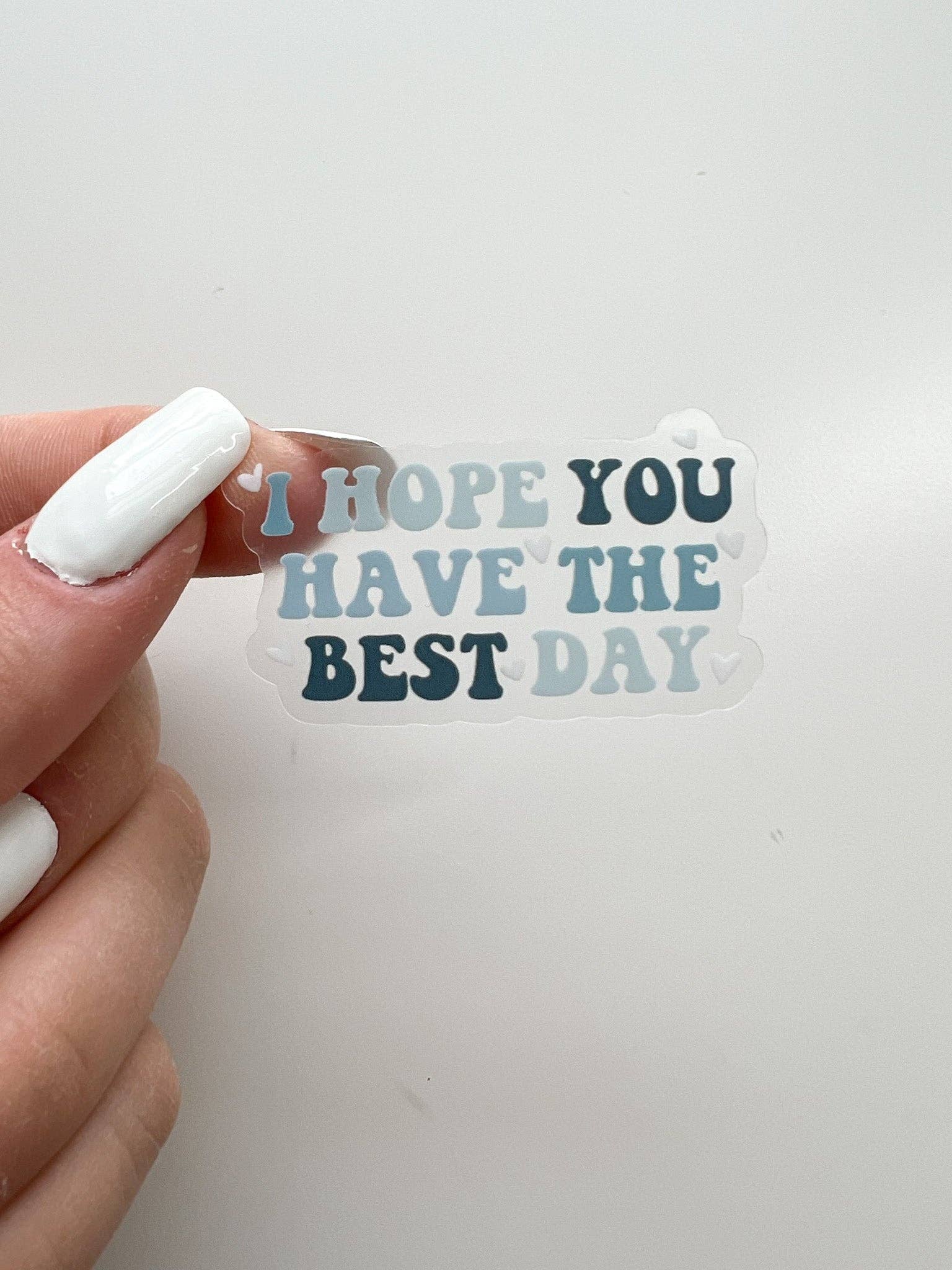 CLEAR I Hope You Have The Best Day Mental Health Sticker